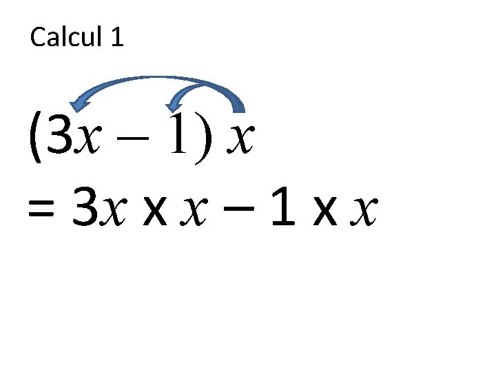 Calcul 1 (3 x – 1) x = 3 x x x – 1