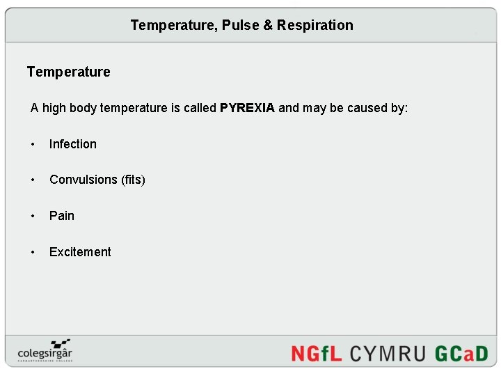 Temperature, Pulse & Respiration Temperature A high body temperature is called PYREXIA and may