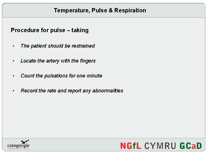 Temperature, Pulse & Respiration Procedure for pulse – taking • The patient should be