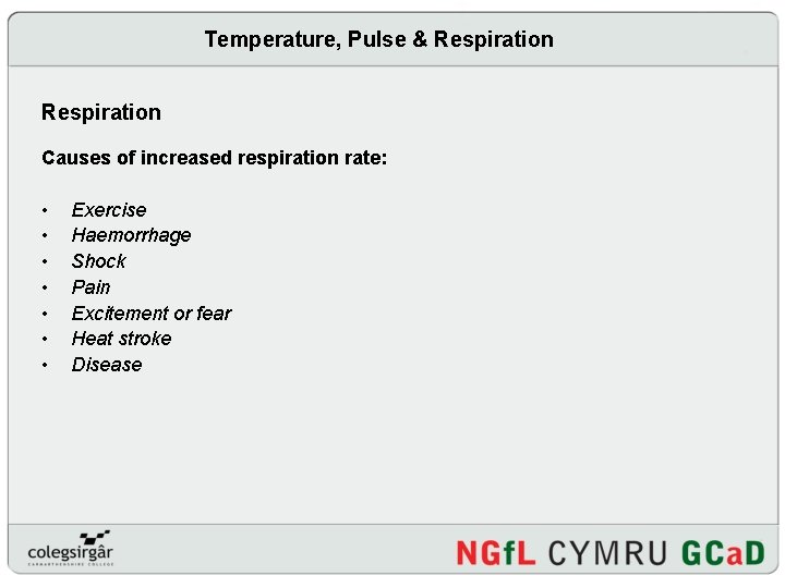 Temperature, Pulse & Respiration Causes of increased respiration rate: • • Exercise Haemorrhage Shock