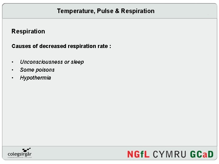 Temperature, Pulse & Respiration Causes of decreased respiration rate : • • • Unconsciousness