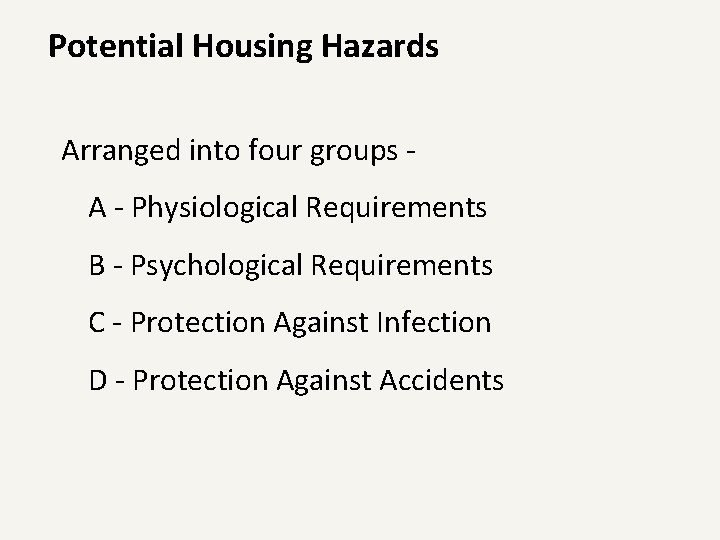 Potential Housing Hazards Arranged into four groups A - Physiological Requirements B - Psychological