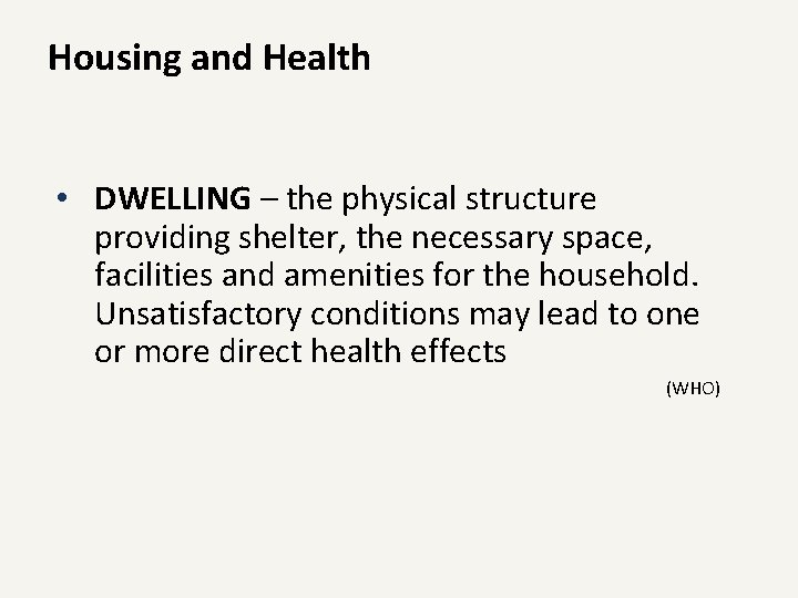 Housing and Health • DWELLING – the physical structure providing shelter, the necessary space,