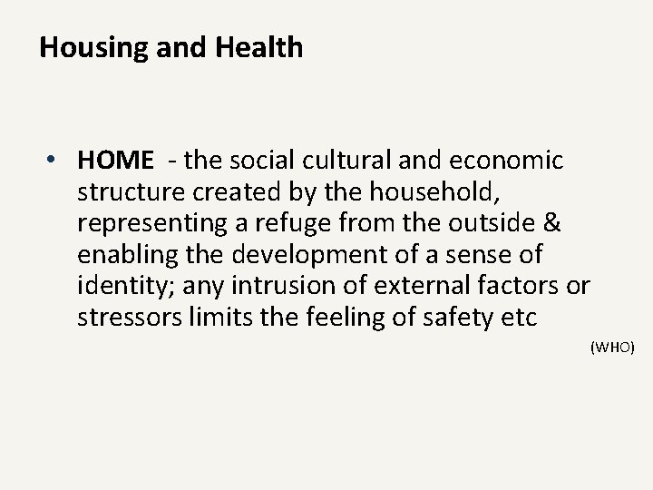 Housing and Health • HOME - the social cultural and economic structure created by