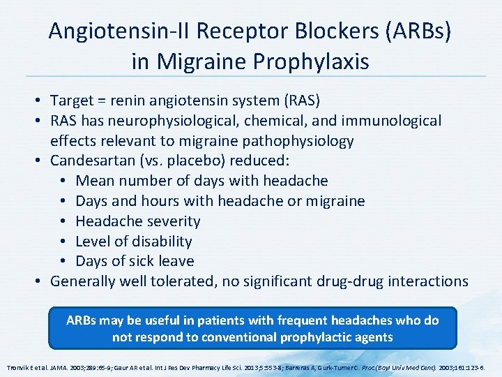 Angiotensin-II Receptor Blockers (ARBs) in Migraine Prophylaxis • Target = renin angiotensin system (RAS)