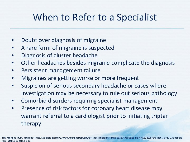 When to Refer to a Specialist • • • Doubt over diagnosis of migraine