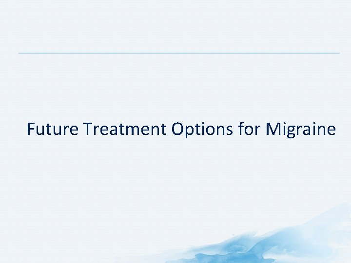 Future Treatment Options for Migraine 