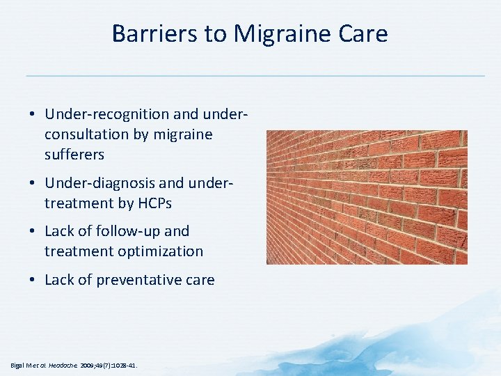 Barriers to Migraine Care • Under-recognition and underconsultation by migraine sufferers • Under-diagnosis and