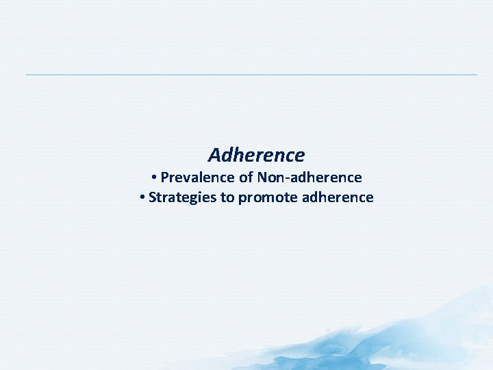 Adherence • Prevalence of Non-adherence • Strategies to promote adherence 