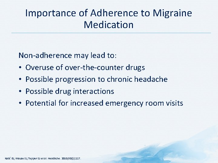 Importance of Adherence to Migraine Medication Non-adherence may lead to: • Overuse of over-the-counter