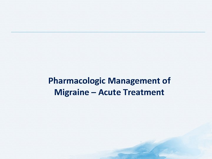 Pharmacologic Management of Migraine – Acute Treatment 