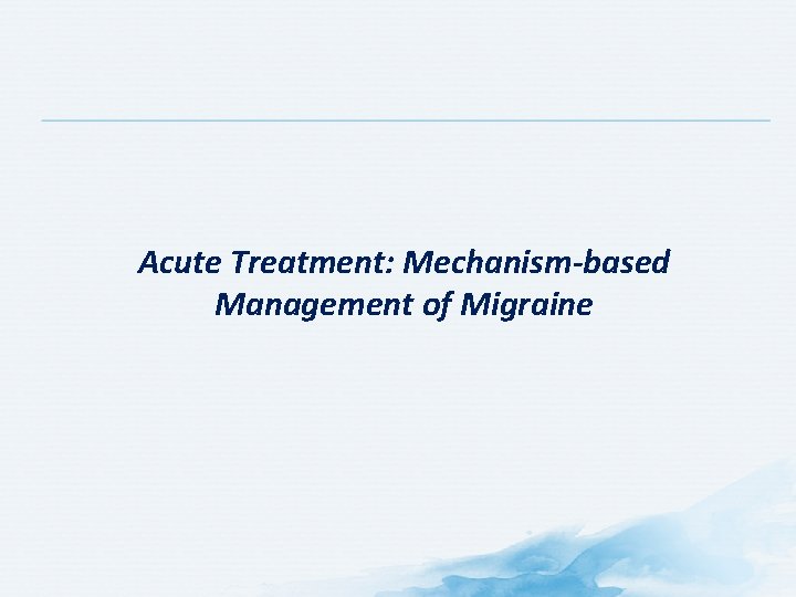 Acute Treatment: Mechanism-based Management of Migraine 