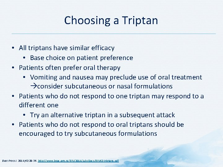 Choosing a Triptan • All triptans have similar efficacy • Base choice on patient