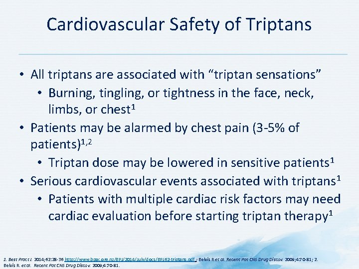 Cardiovascular Safety of Triptans • All triptans are associated with “triptan sensations” • Burning,