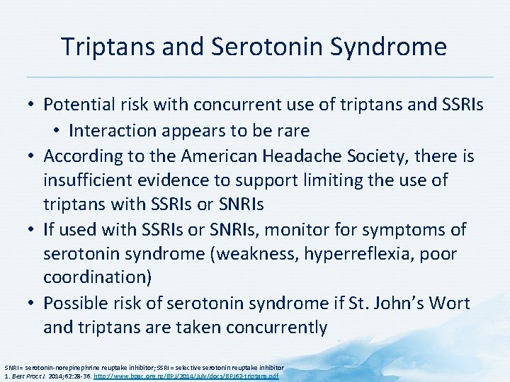 Triptans and Serotonin Syndrome • Potential risk with concurrent use of triptans and SSRIs