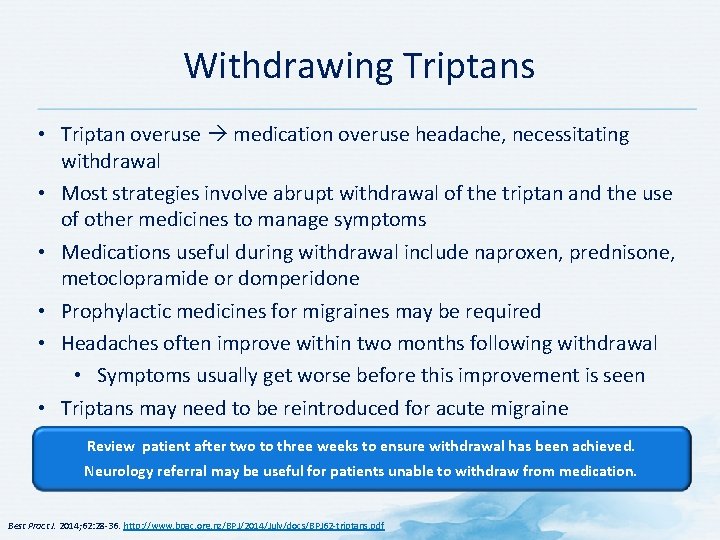 Withdrawing Triptans • Triptan overuse medication overuse headache, necessitating withdrawal • Most strategies involve