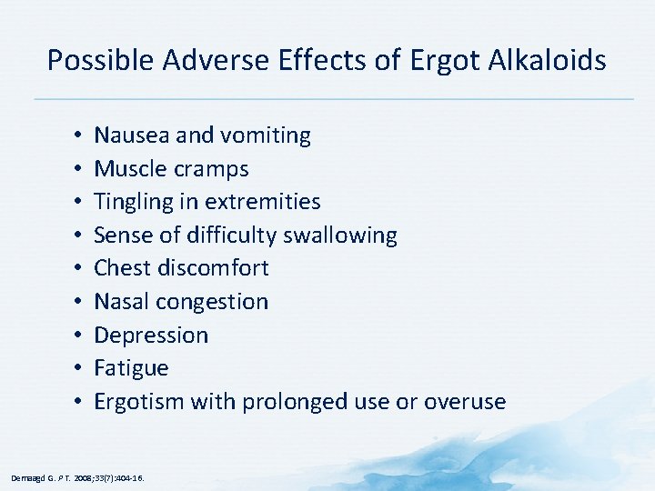 Possible Adverse Effects of Ergot Alkaloids • • • Nausea and vomiting Muscle cramps