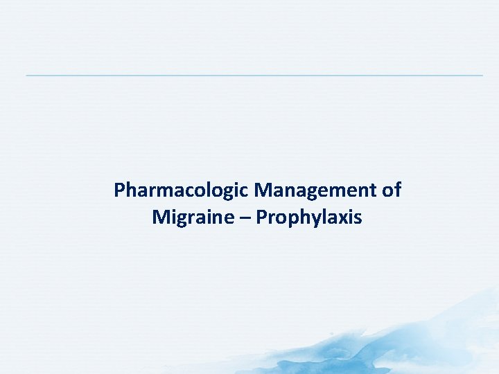 Pharmacologic Management of Migraine – Prophylaxis 