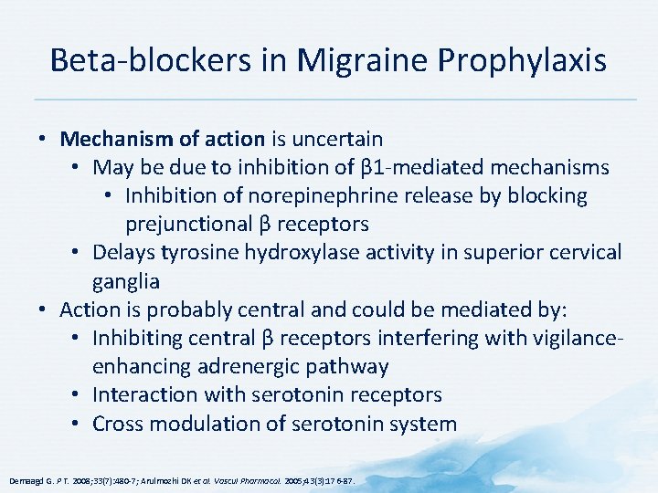 Beta-blockers in Migraine Prophylaxis • Mechanism of action is uncertain • May be due