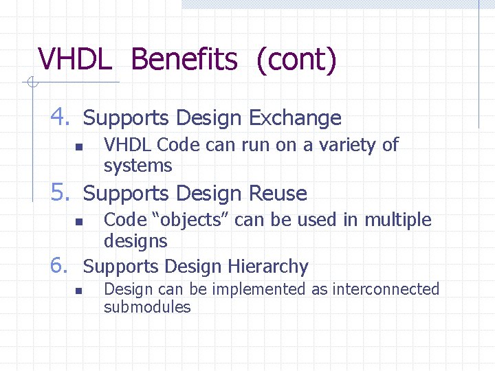 VHDL Benefits (cont) 4. Supports Design Exchange n VHDL Code can run on a