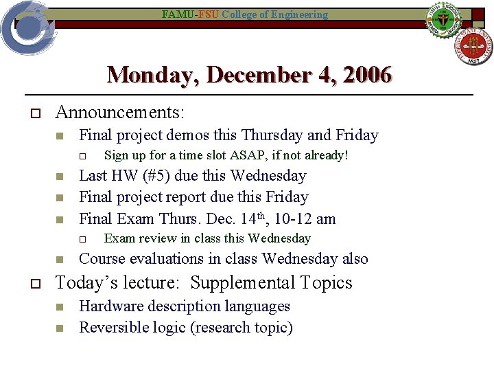 FAMU-FSU College of Engineering Monday, December 4, 2006 o Announcements: n Final project demos