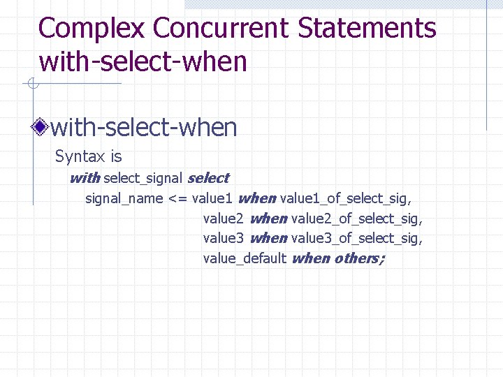 Complex Concurrent Statements with-select-when Syntax is with select_signal select signal_name <= value 1 when