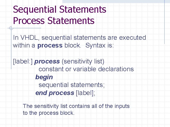Sequential Statements Process Statements In VHDL, sequential statements are executed within a process block.