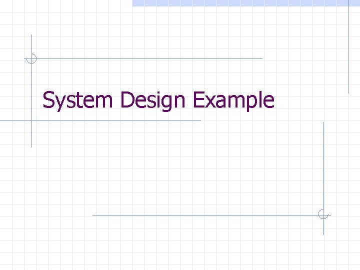 System Design Example 