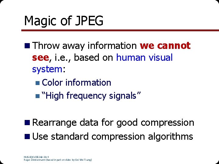 Magic of JPEG n Throw away information we cannot see, i. e. , based