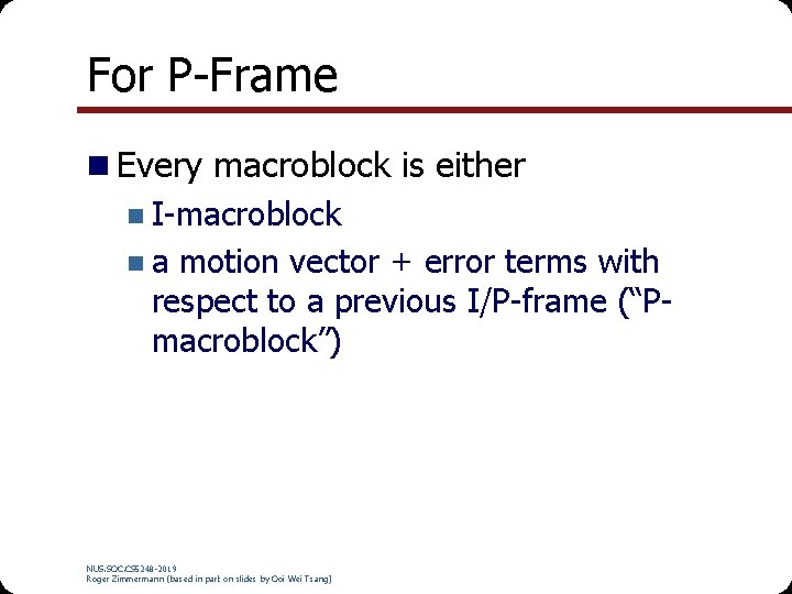 For P-Frame n Every macroblock is either n I-macroblock n a motion vector +