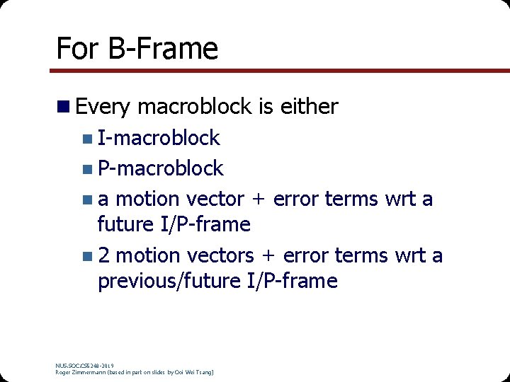 For B-Frame n Every macroblock is either n I-macroblock n P-macroblock n a motion