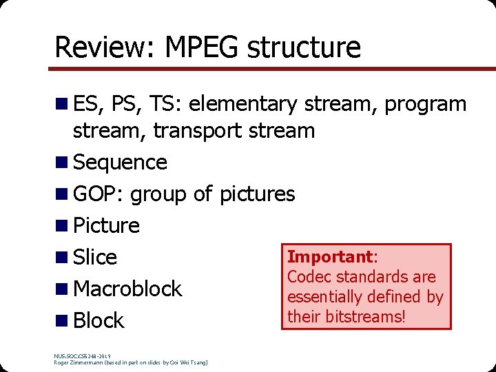 Review: MPEG structure n ES, PS, TS: elementary stream, program stream, transport stream n