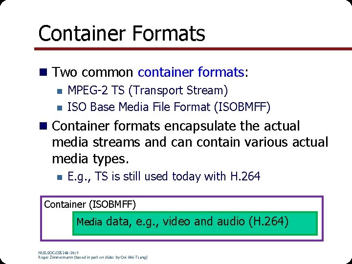 Container Formats n Two common container formats: n n MPEG-2 TS (Transport Stream) ISO