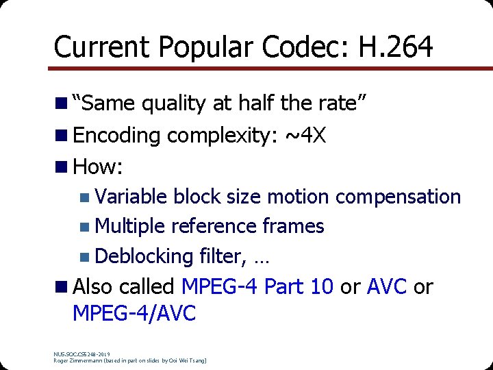 Current Popular Codec: H. 264 n “Same quality at half the rate” n Encoding