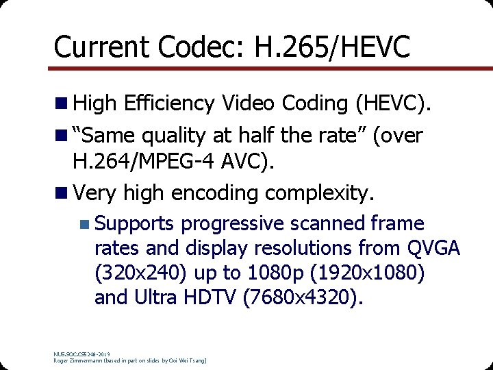 Current Codec: H. 265/HEVC n High Efficiency Video Coding (HEVC). n “Same quality at