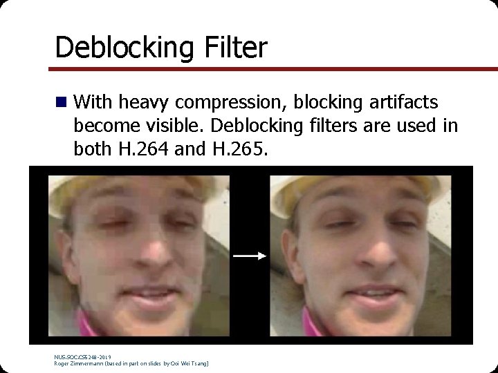 Deblocking Filter n With heavy compression, blocking artifacts become visible. Deblocking filters are used