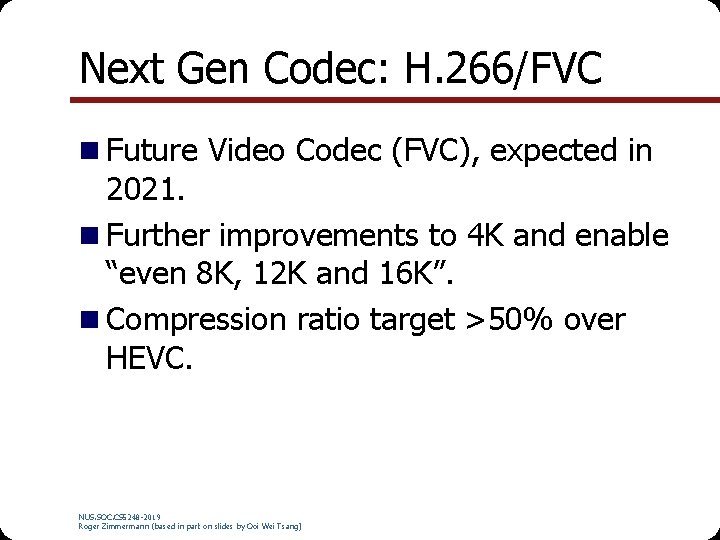 Next Gen Codec: H. 266/FVC n Future Video Codec (FVC), expected in 2021. n