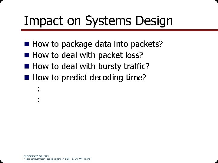 Impact on Systems Design How to package data into packets? How to deal with