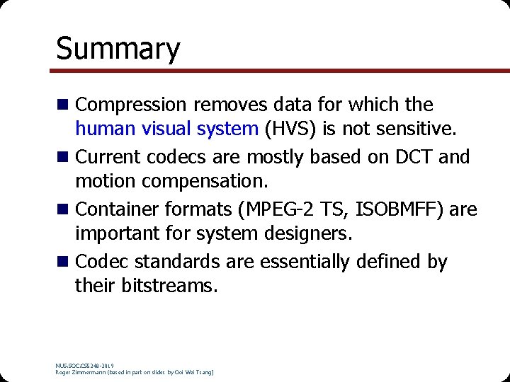 Summary n Compression removes data for which the human visual system (HVS) is not