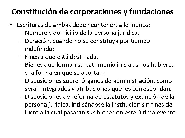 Constitución de corporaciones y fundaciones • Escrituras de ambas deben contener, a lo menos: