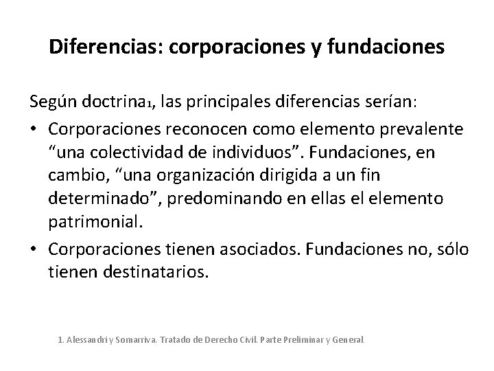 Diferencias: corporaciones y fundaciones Según doctrina 1, las principales diferencias serían: • Corporaciones reconocen Diferencias: corporaciones y fundaciones Según doctrina 1, las principales diferencias serían: • Corporaciones reconocen
