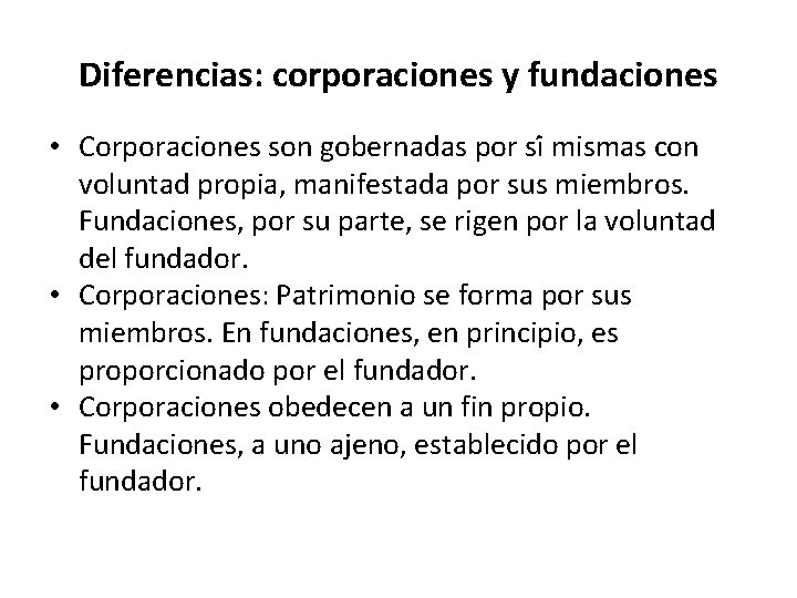 Diferencias: corporaciones y fundaciones • Corporaciones son gobernadas por si mismas con voluntad propia, Diferencias: corporaciones y fundaciones • Corporaciones son gobernadas por si mismas con voluntad propia,