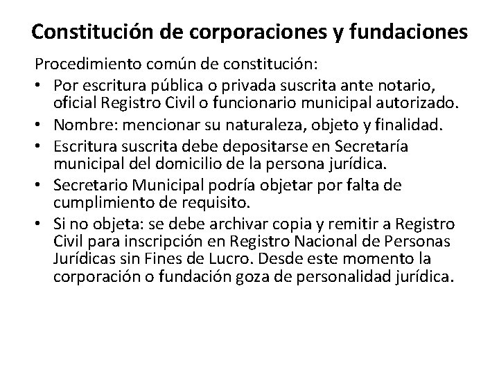 Constitución de corporaciones y fundaciones Procedimiento común de constitución: • Por escritura pública o