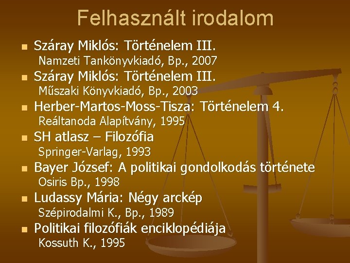 Felhasznált irodalom n Száray Miklós: Történelem III. Namzeti Tankönyvkiadó, Bp. , 2007 n Száray