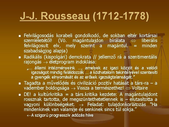 J-J. Rousseau (1712 -1778) n n Felvilágosodás korabeli gondolkodó, de sokban eltér kortársai szemléletétől!