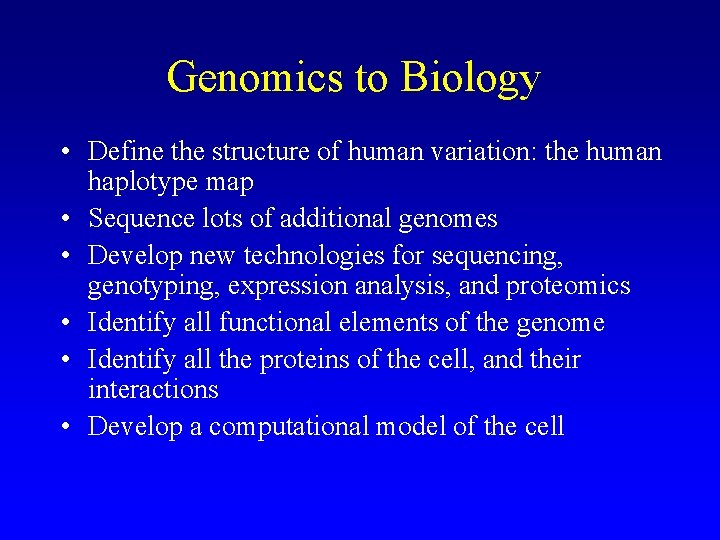 Genomics to Biology • Define the structure of human variation: the human haplotype map