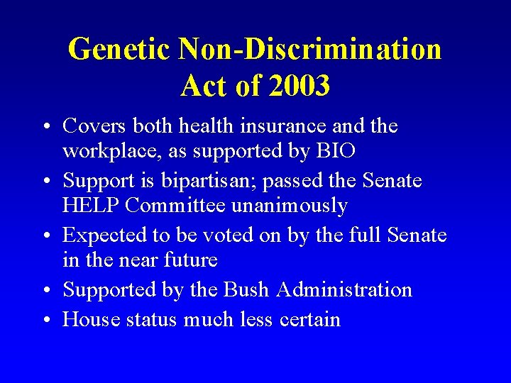 Genetic Non-Discrimination Act of 2003 • Covers both health insurance and the workplace, as