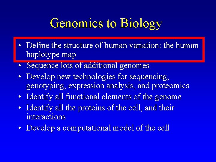 Genomics to Biology • Define the structure of human variation: the human haplotype map