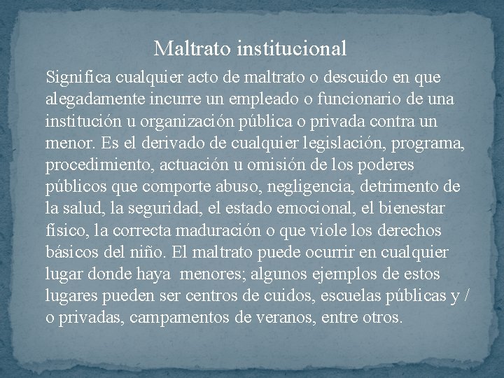 Maltrato institucional Significa cualquier acto de maltrato o descuido en que alegadamente incurre un