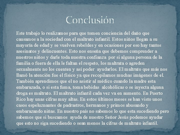 Conclusión Este trabajo lo realizamos para que tomen conciencia del daño que causamos a